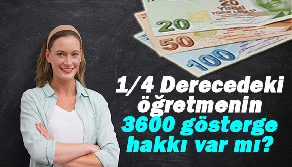 1/4 derecedeki öğretmen 3600 ek gösterge kazanır mı?