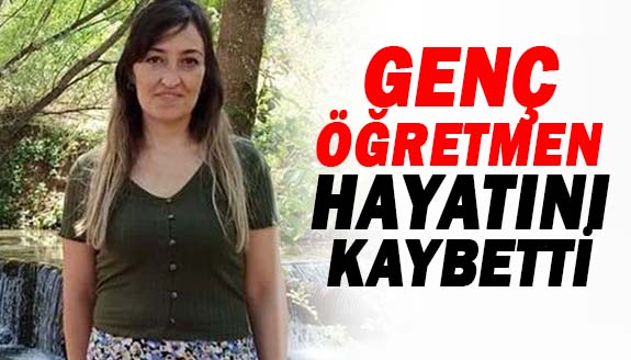 Genç öğretmen yakalandığı hastalığa yenik düştü!