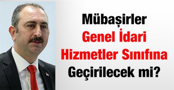 Mübaşirler Genel İdari Hizmetler Sınıfına Geçirilecek mi? (Kanun Teklifi)