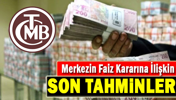 İşte Merkez Bankası faiz kararına ilişkin son tahminler