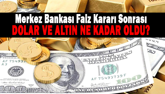 Merkez Bankası'nın faiz kararı sonrası dolar, altın ne kadar?