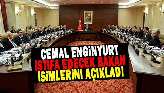 Enginyurt, istifa edecek bakan isimlerini açıkladı