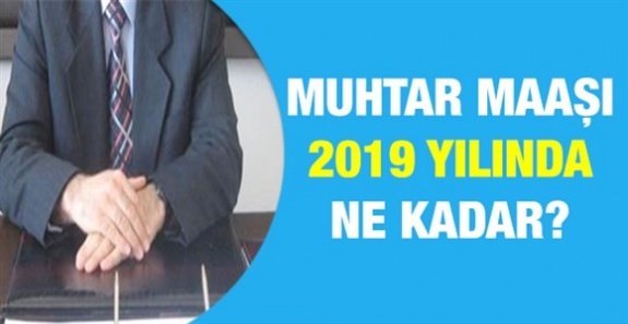 2019 Yılında Muhtar Maaşları Ne Kadar Olacak? Muhtarların Emeklilik Hakları Nasıl?