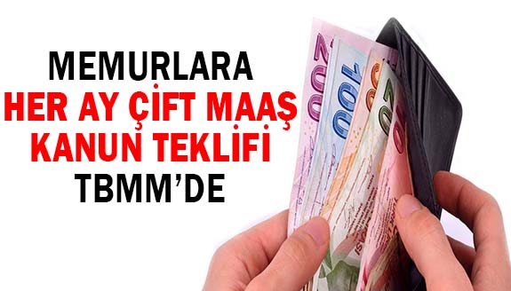 Memurlara her ay çift maaş ve ikramiye verilmesi TBMM'de