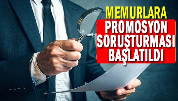 Memurlar hakkında ‘promosyon’ soruşturması başlatıldı!