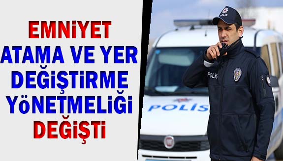 Emniyet Atama ve Yer Değiştirme Yönetmeliğinde neler değişti? İşte 2023 yılı hizmet bölgeleri  ve hizmet süresi cetveli