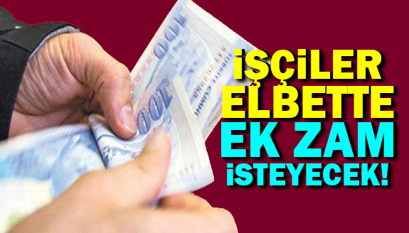 İşçiler elbette ek zam isteyecek! TÜİK enflasyonuna razı edemezsiniz