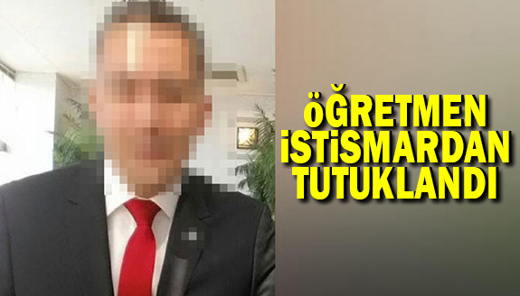 İngilizce öğretmeni cinsel istismardan tutuklandı