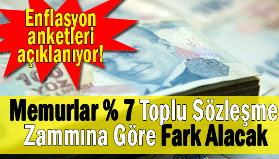 Enflasyon anketleri açıklanıyor! Memurlar yüzde 7 toplu sözleşme zammına göre fark alacak!