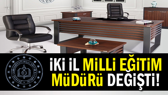 İki İl Milli Eğitim Müdürü değişti