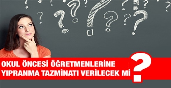 Okul öncesi öğretmenlerine yıpranma tazminatı verilecek mi?