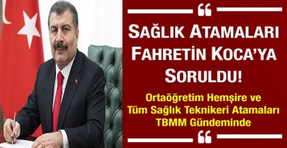 Ortaöğretim hemşirelik ve tüm sağlık teknikeri atamaları Bakan Kocay'a soruldu