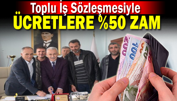 Toplu iş sözleşmesiyle işçi ücretlerine yüzde 50 zam yapıldı