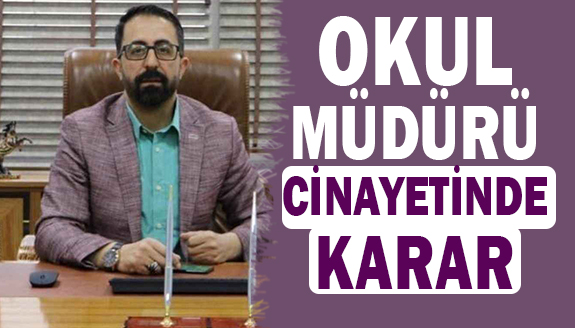 Okul müdürü cinayetinde, mahkeme karar verdi