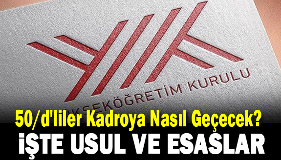 50/d'li Sözleşmeliler Kadroya Nasıl Geçecek? İşte Usul ve Esaslar