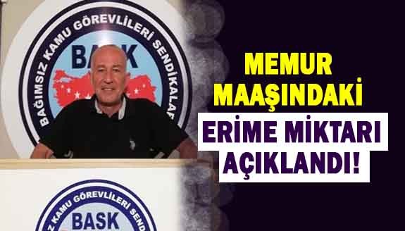 Sendika başkanı, memur maaşlarındaki erime miktarını açıkladı