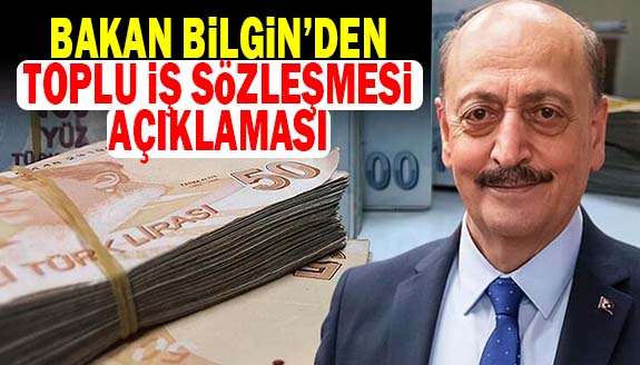 Bakan Bilgin'den Toplu İş Sözleşmesi Açıklaması