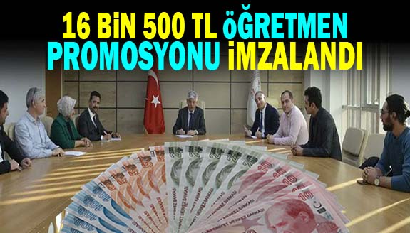 16 bin 500 liralık öğretmen promosyonunda anlaşma imzalandı!