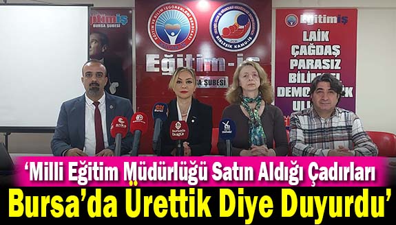 Eğitim-İş Sendikası: Milli Eğitim Müdürlüğü satın aldığı çadırları Bursa’da ürettik diye duyurdu