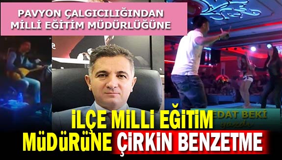 İlçe milli eğitim müdürüne çirkin benzetme: 'Pavyon çalgıcılığından Müdür koltuğuna'