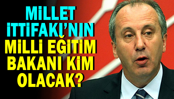 Millet İttifakının Milli Eğitim Bakanı Kim Olacak?