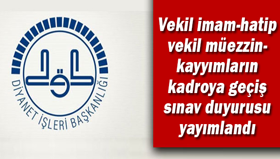 Vekil imam-hatip ve vekil müezzin- kayyımların kadroya geçiş sınav duyurusu yayımlandı