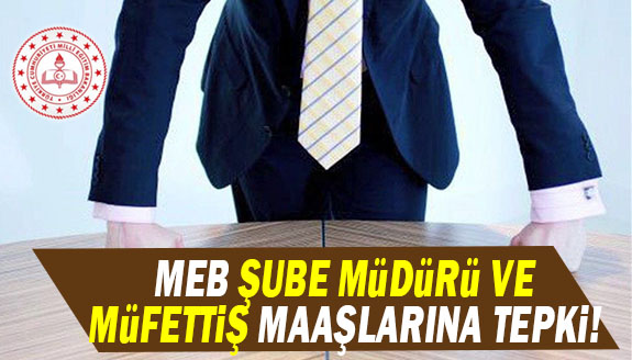 MEB şube müdürü ve müfettiş maaşları hakkında açıklama