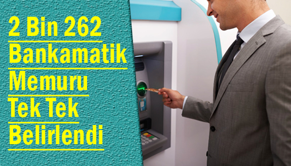 2 bin 262 bankamatik memuru tek tek belirlendi