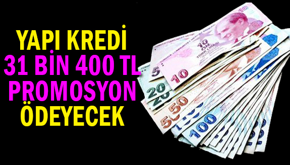 Yapı Kredi Bankası 31 bin 400 TL promosyon ödeyecek