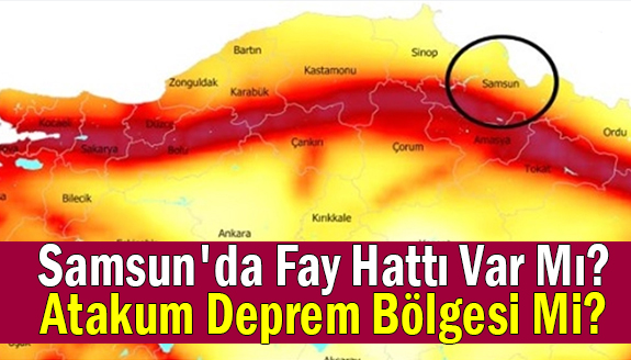 Samsun deprem bölgesi mi? Atakum'da fay hattı var mı?