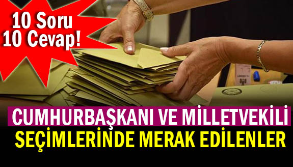 Cumhurbaşkanı ve milletvekili seçimi hakkında 10 soru 10 cevap!