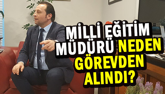 Sabah Gazetesi, İl Milli Eğitim Müdürünün neden görevden alındığını açıkladı