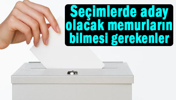 Seçimlerde aday olacak memurların bilmesi gereken hususlar