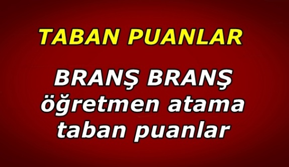 Öğretmen atamasında oluşan taban puanlar branş bazında açıklandı