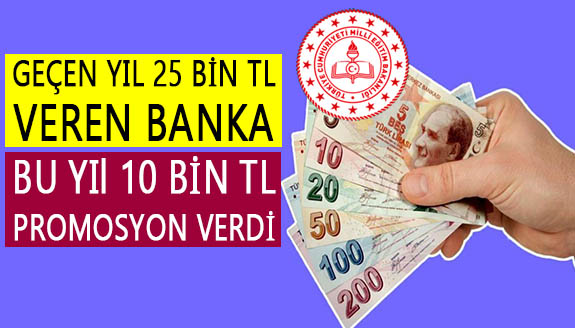 Öğretmenlere geçen yıl 25 bin TL veren banka, bu yıl 10 bin TL promosyon verdi!