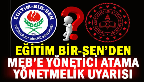 Eğitim Bir-Sen'den MEB yönetici atama yönetmeliği hakkında uyarı!