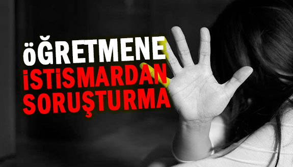 Lise öğretmenine cinsel istismar soruşturması