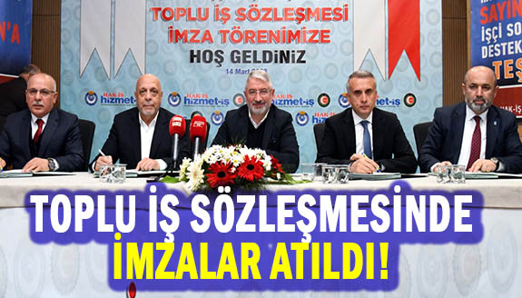 Çorum'da toplu iş sözleşmesinde imzalar atıldı!