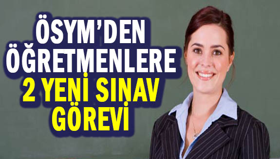 ÖSYM'den öğretmenlere 2 sınav görevi