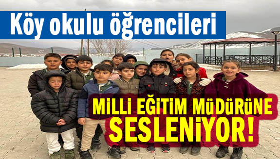 Köy okulunun minikleri, İl Milli Eğitim Müdürüne sesleniyor