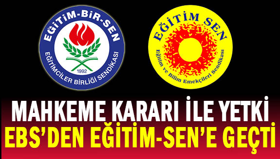 Mahkeme kararıyla yetki Eğitim Bir-Sen'den, Eğitim-Sen'e geçti!