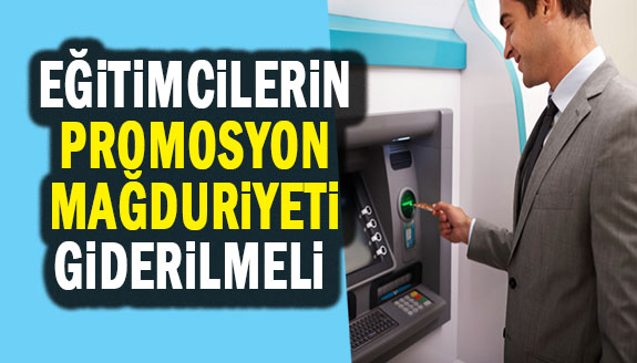 Eğitim çalışanlarının  banka promosyon feryatlarını MEB ne zaman duyacak?