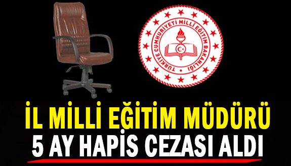 İl Milli Eğitim Müdürü 5 ay hapis cezası aldı!