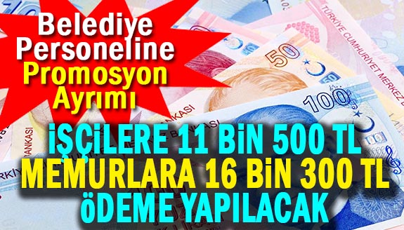 Belediyede personeline promosyon ayrımı! İşçilere 11 bin 500 TL, memurlara 16 bin 300 TL ödenecek