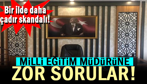 Bir ilde daha çadır skandalı! İl Milli Eğitim Müdürüne zor sorular!