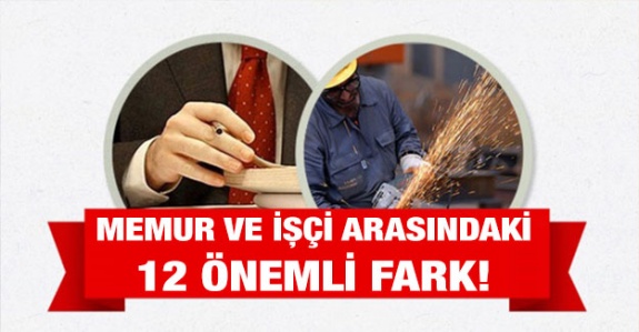 Memur ve işçi arasındaki 12 önemli fark hangileridir?