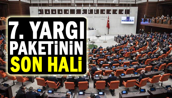 İşte Komisyondan geçen 7. yargı paketinin son hali