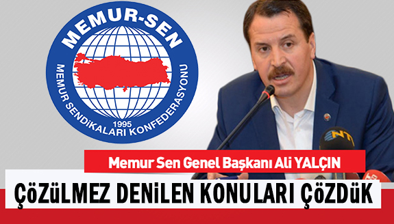 Memur-Sen Genel Başkanı Yalçın: Çözülmez denilen sorunları çözdük