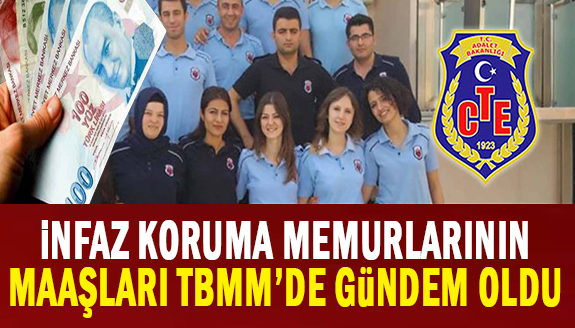 İnfaz koruma memurlarının düşük maaşı Meclis'te gündem oldu