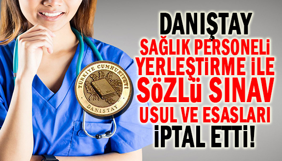 Danıştay Sağlık Personeli Yerleştirme ile Sözlü Sınav Usul ve Esaslarını iptal etti